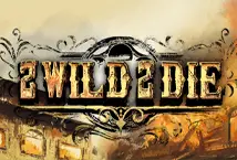 2 Wild 2 Die